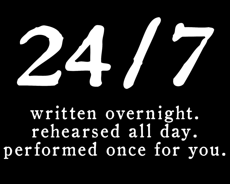 24-7_Written Overnight. Reheased all Day. Performed once for you.